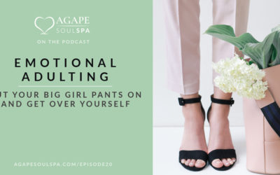 Episode 20: Emotional Adulting – Put Your Big Girl Pants on and Get Over Yourself
